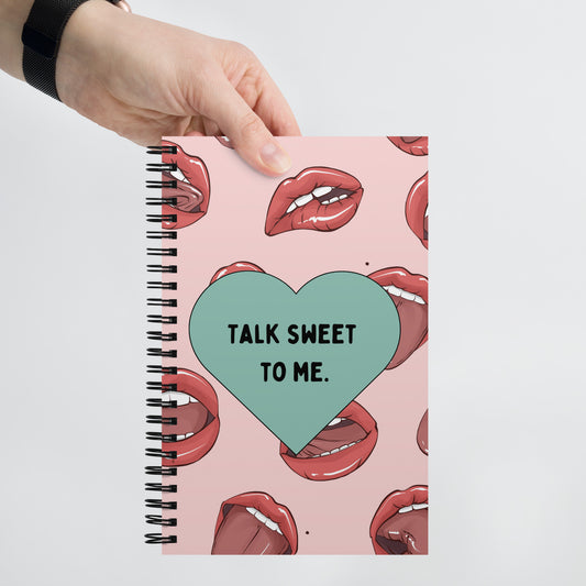 Talk Sweet To Me Spiral notebook